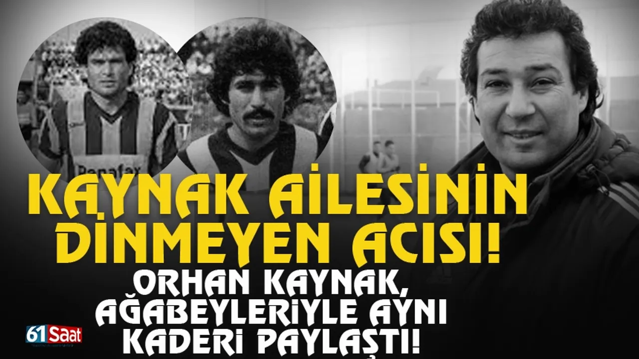 Orhan Kaynak’ın Acı Vefatı: Kaynak Ailesinin Yürek Burkan Kaderi