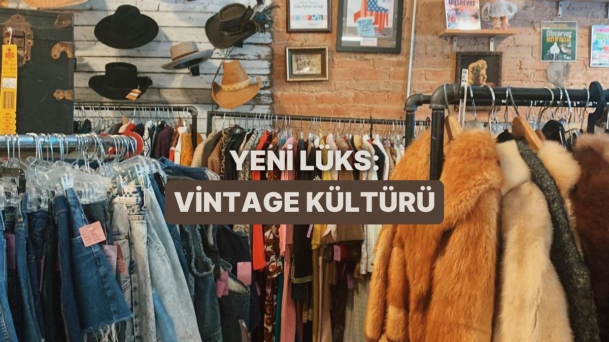 İkinci El Pazarı: Vintage Etiketiyle Lüks Tüketime Dönüşüm